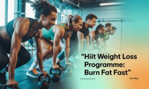 HIIT Weight Loss Programme: Burn Fat Fast with High-Intensity Workouts